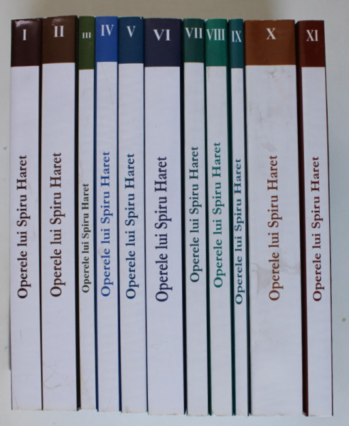 OPERELE LUI SPIRU C. HARET , VOLUMELE I - XI , editie ingrijita de CONSTANTIN SCHIFIRNET , 2009 - 2010