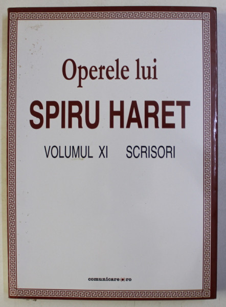 OPERELE LUI SPIRU HARET , SCRISORI , VOLUMUL XI , 2010