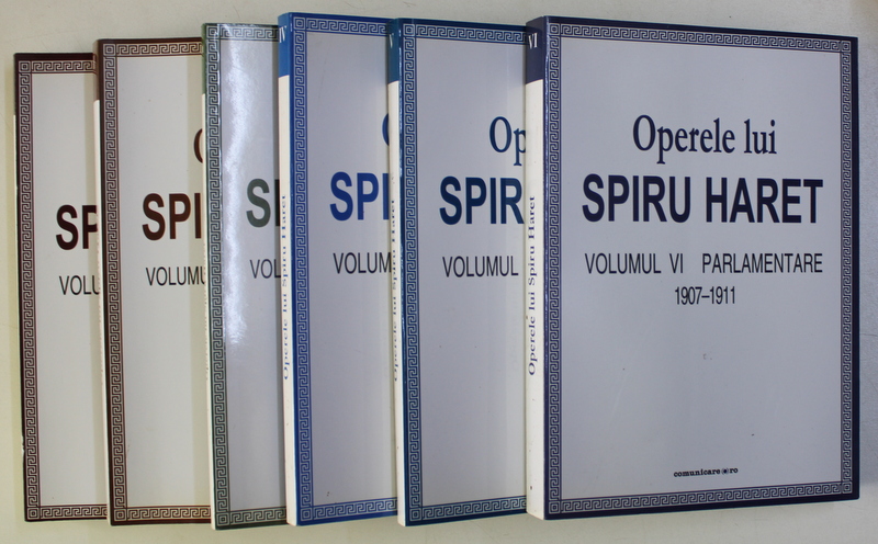 OPERELE LUI SPIRU HARET , VOLUMELE I - VI , editie ingrijita de CONSTANTIN SCHIFIRNET ,  2009