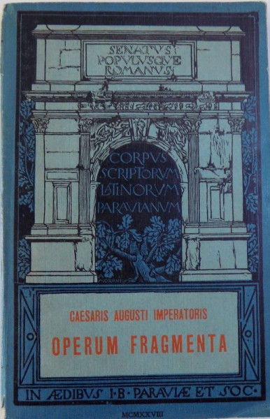 OPERUM FRAGMENTA   - CAESARIS AUGUSTI IMPERATORIS , EDITIE IN LIMBA LATINA ,  1928