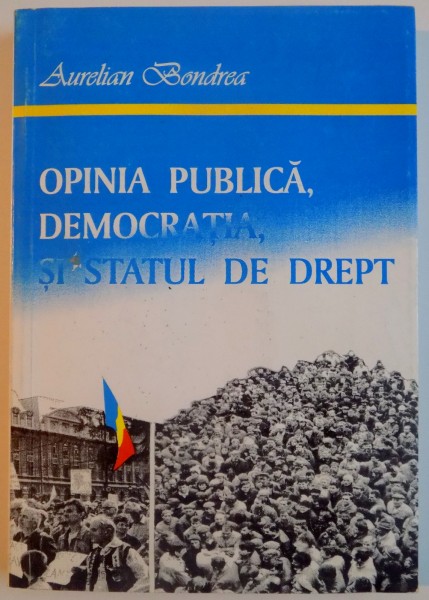OPINIA PUBLICA , DEMOCRATIA SI STATUL DE DREPT de AURELIAN BONDREA , 1996