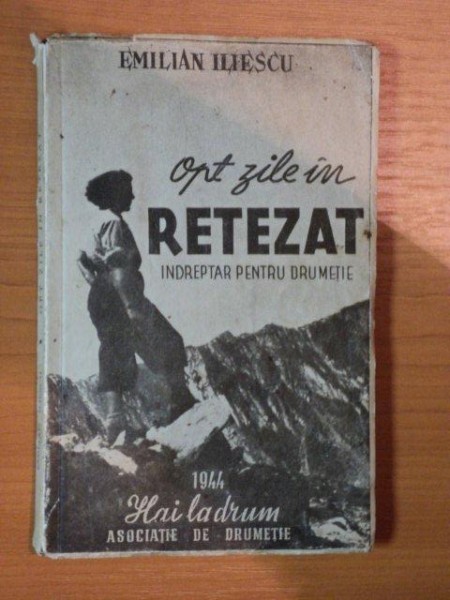 OPT ZILE IN RETEZAT (INDREPTAR PENTRU DRUMETIE) , 1944