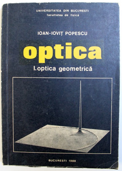 OPTICA , VOL. I : OPTICA GEOMETRICA de IOAN  - IOVIT POPESCU , 1988