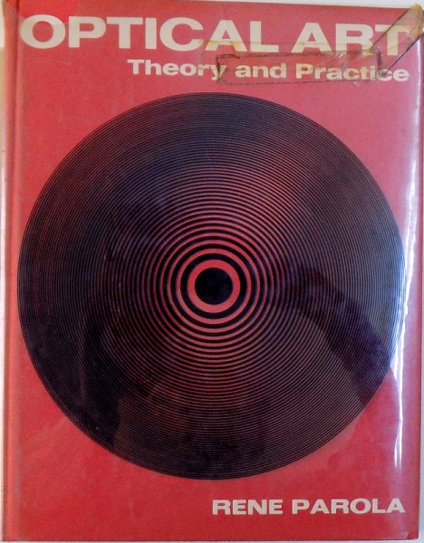 OPTICAL ART  -THEORY AND PRACTICE by RENE PAROLA , 1969