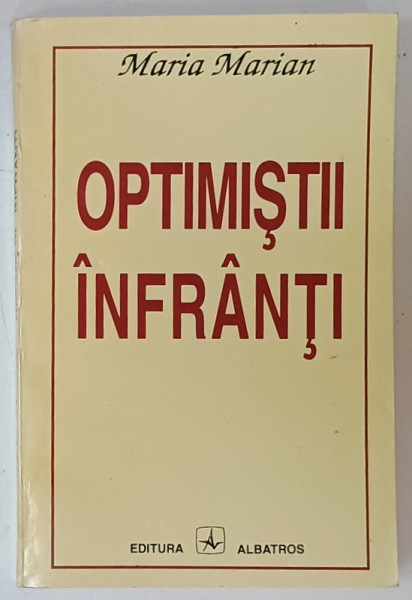 OPTIMISTII INFRANTI de MARIA MARIAN , 1994, DEDICATIE *
