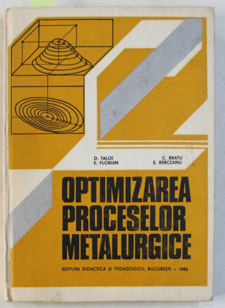 OPTIMIZAREA PROCESELOR METALURGICE de D .TALOI ...E . BERCEANU , 1983 , DEDICATIE*