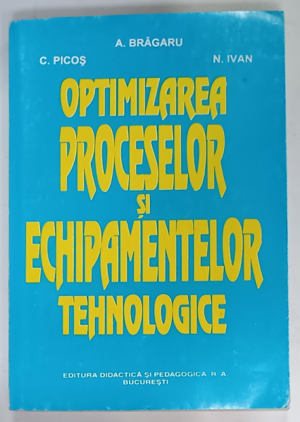 OPTIMIZAREA PROCESELOR si ECHIPAMENTELOR TEHNOLOGICE de A. BRAGARU ... N. IVAN, 1996