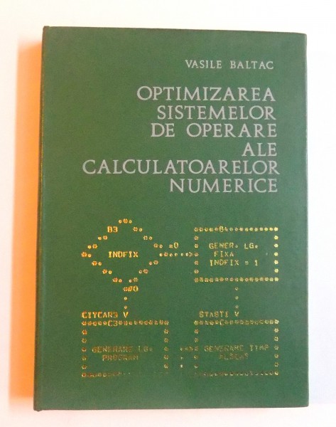 OPTIMIZAREA SISTEMELOR DE OPERARE ALE CALCULATOARELOR NUMERICE de VASILE BALTAC , 1974