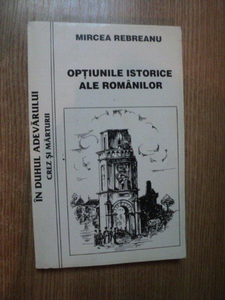 OPTIUNILE ISTORICE ALE ROMANILOR de MIRCEA REBREANU  , 1996