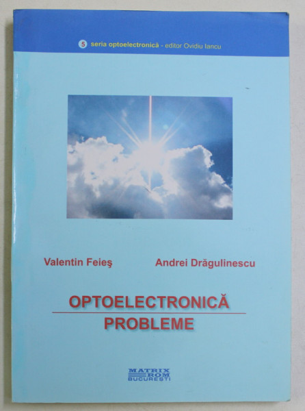 OPTOELECTRONICA , PROBLEME de VALENTIN FEIES si ANDREI DRAGULINESCU , 2006