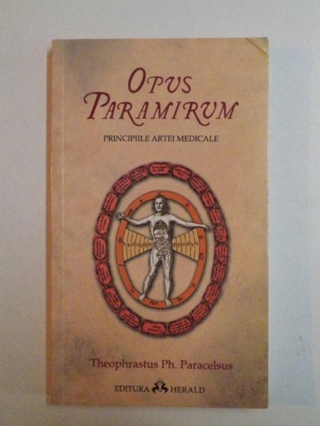 OPUS PARAMIRUM , PRINCIPIILE ARTEI MEDICALE de PARACELSUS , 2010