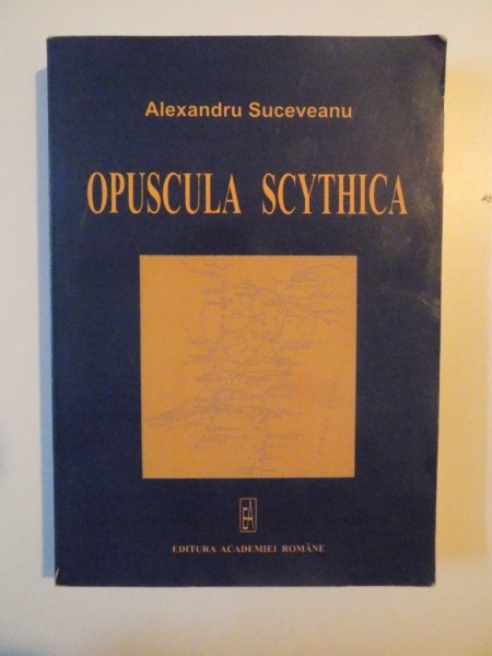 OPUSCULA SCYTHICA de ALEXANDRU SUCEVEANU , 2009