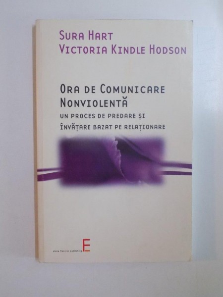 ORA DE COMUNICARE NONVIOLENTA . UN PROCES DE PREDARE SI INVATARE BAZAT PE RELATIONARE de SURA HART , VICTORIA KINDLE HODSON , 2006 , PREZINTA SUBLINIERI CU CREIONUL