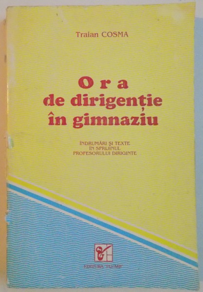 ORA DE DIRIGIENTIE IN GIMNAZIU , INDRUMARI SI TEXTE IN SPRIJINUL PROFESORULUI DIRIGINTE . 1994