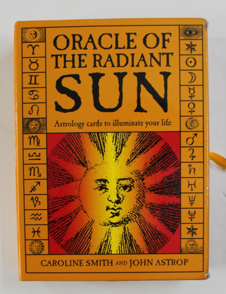 ORACLE OF THE RADIANT SUN - ASTROLOGY CARDS TO ILLUMINATE YOUR LIFE by CAROLINE SMITH and JOHN ASTROP , SET CARTE + 84 CARTI  CU SIMBOLURI  , 2018