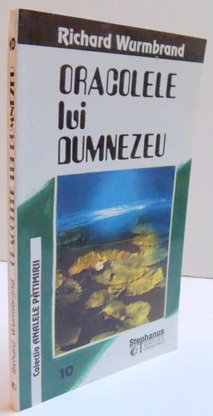 ORACOLELE LUI DUMNEZEU - EXPLORAND INTELEPCIUNEA LUI DUMNEZEU DESPRE VIATA : ASPECTUL NEOBISNUIT SI SPIRITUAL de RICHARD WURMBRAND , 1995