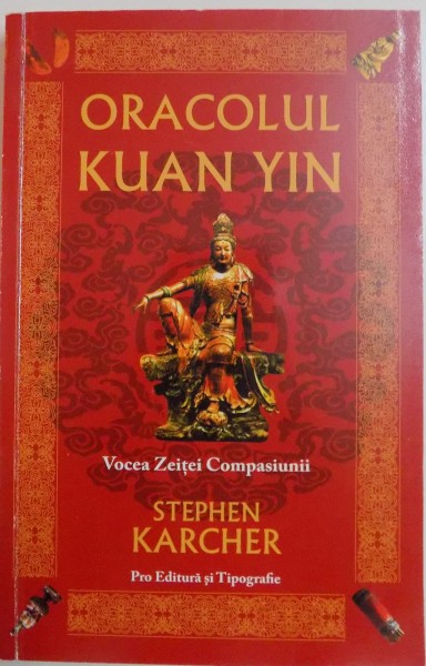 ORACOLUL KUAN YIN , VOCEA ZEITEI COMPASIUNII de STEPHEN KARCHER , 2006