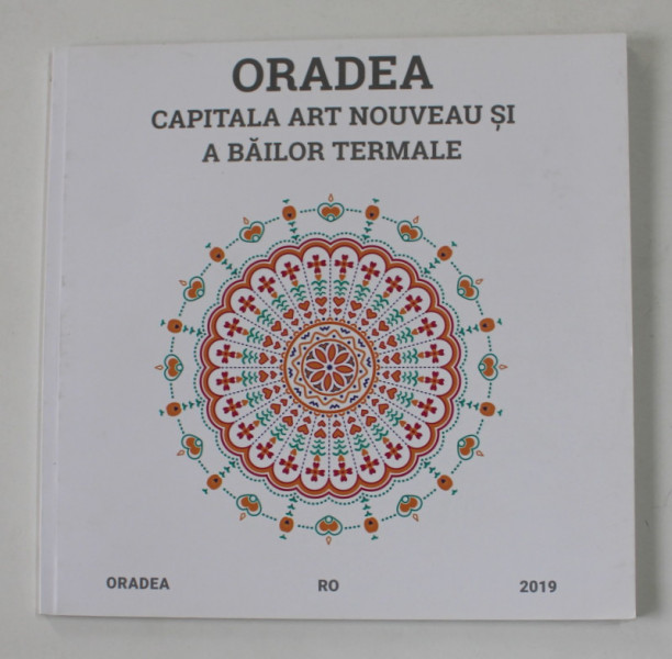 ORADEA - CAPITALA  ART NOUVEAU SI A BAILOR TERMALE , 2019