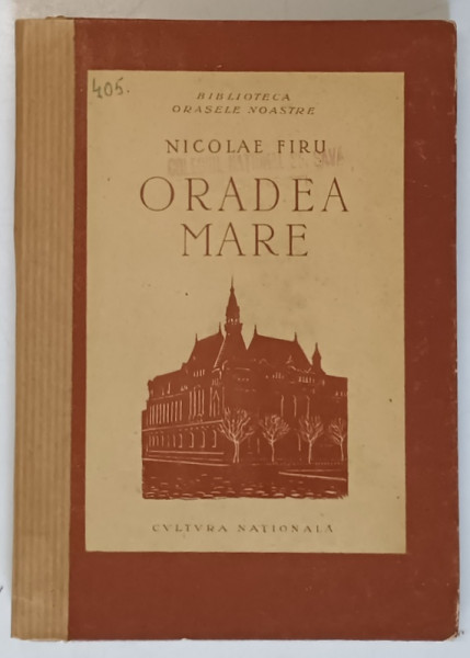 ORADEA MARE, NICOLAE FIRU - COLECTIA BIBLIOTECA ORASELOR NOASTRE, BUCURESTI , 1924 * COTOR REFACUT