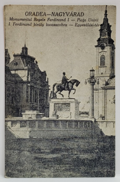ORADEA , MONUMENTUL REGELUI FERDINAD I , PIATA UNIRII , CARTE POSTALA ILUSTRATA , 1926