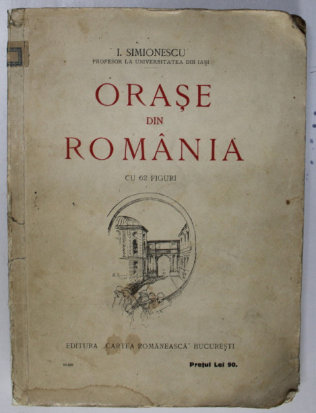 ORASE DIN ROMANIA de I. SIMIONESCU  1925 * PREZINTA URME DE UZURA