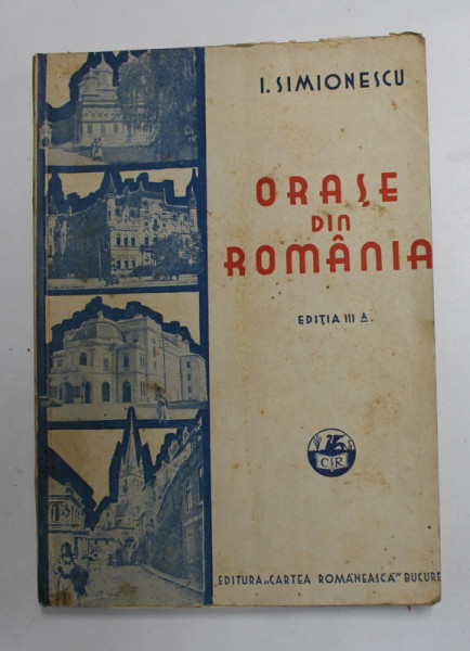 ORASE DIN ROMANIA de I. SIMIONESCU, EDITIA A II-A  1929