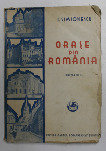 ORASE DIN ROMANIA , ED. a - III - a de I. SIMIONESCU , 1934