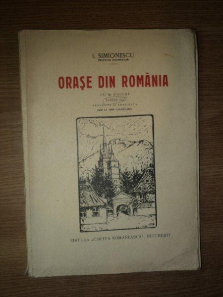 ORASE DIN ROMANIA , EDITIA A II-A REVAZUTA SI ADAUGITA de I. SIMIONESCU