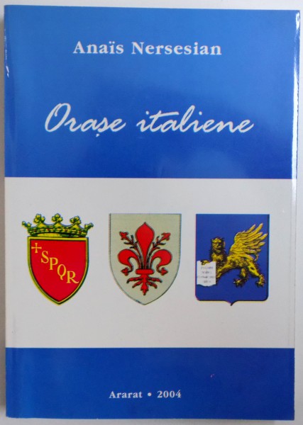 ORASE ITALIENE : ROMA  - FLORENTA - VENETIA  (25 SEPTEMBRIE - 24 OCTOMBRIE 1971 )  de ANAIS NERSESIAN , 2004