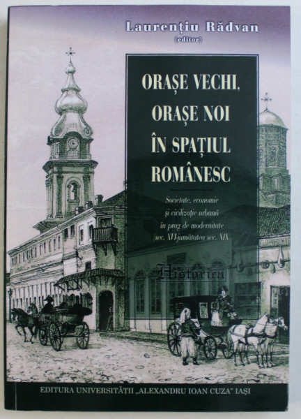 ORASE VECHI , ORASE NOI IN SPATIUL ROMANESC , SOCIETATE , ECONOMIE SI CIVILIZATIE URBANA IN PRAG DE MODERNITATE ( SEC. XVI , JUMATATEA SEC. XIX ) de LAURENTIU RADVAN , 2014 , PREZINTA SUBLINIERI
