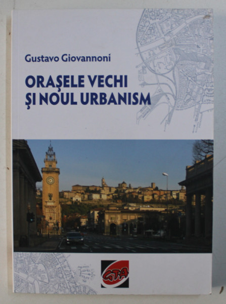 ORASELE VECHI SI NOUL URBANISM de GUSTAVO GIOVANNONI , 2016