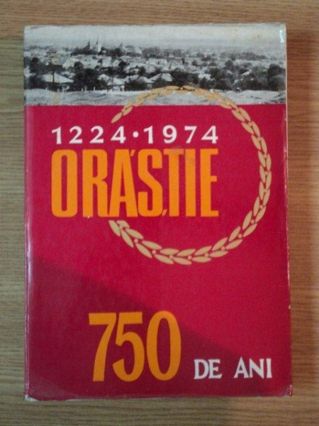 ORASTIE 750 DE ANI de ION ILIESCU , TIBERIU ISTRATE , Deva 1974