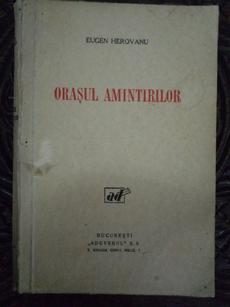 ORASUL AMINTIRILOR, de EUGEN HEROVANU, BUCURESTI, *DEDICATIE