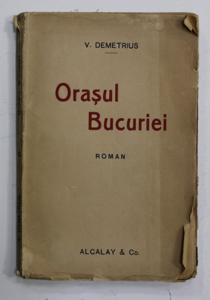 ORASUL BUCURIEI , roman de V. DEMETRIUS , 1920 , PREZINTA PETE SI HALOURI DE APA , URME DE UZURA ,  EDITIA I *