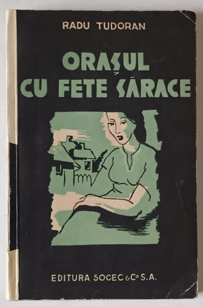 ORASUL CU FETE SARACE , roman de RADU TUDORAN , EDITIE COMPLETA , EDITIE INTERBELICA , COTOR REFACUT
