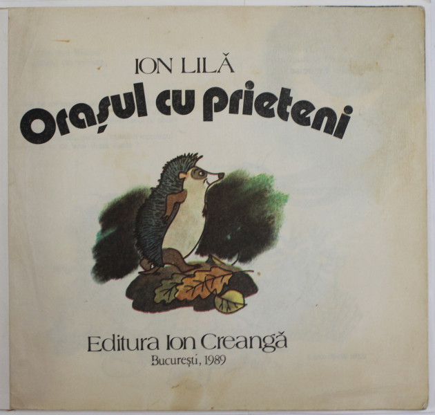ORASUL CU PRIETENI de ION LILA , ilustratii de KALAB FRANCISC , 1989 *COPERTI REFACUTE