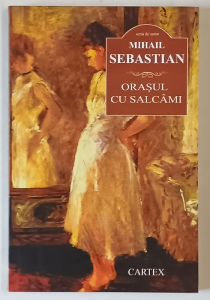 ORASUL CU SALCAMI , roman de MIHAIL SEBASTIAN , 2016