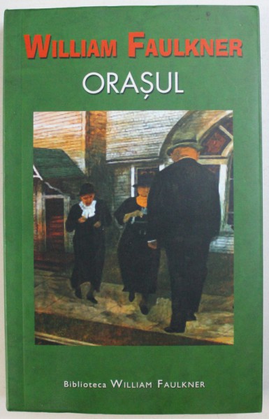ORASUL de WILLIAM FAULKNER , 2005 *PREZINTA PETE PE BLOCUL DE FILE