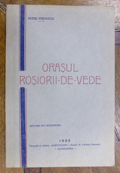 ORASUL ROSIORII DE VEDE . MONOGRAFIE de PETRE STROESCU (1933)