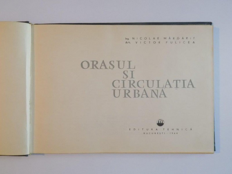 ORASUL SI CIRCULATIA URBANA de NICOLAE MARGARIT , VICTOR FULICEA , 1964