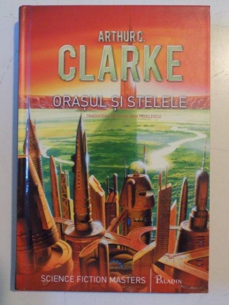 ORASUL SI STELELE de ARTHUR C. CLARKE , 2013 *EDITIE CARTONATA