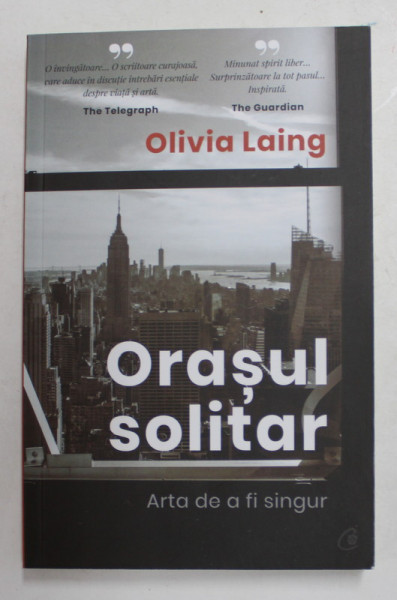 ORASUL SOLITAR - ARTA DE A FI SINGUR de OLIVIA LAING , 2021