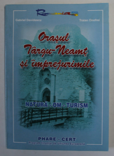 ORASUL TARGU - NEAMT SI IMPREJURIMILE , NATURA - OM - TURISM de GABRIEL DAVIDESCU si TRAIAN ONOFREI , 1998
