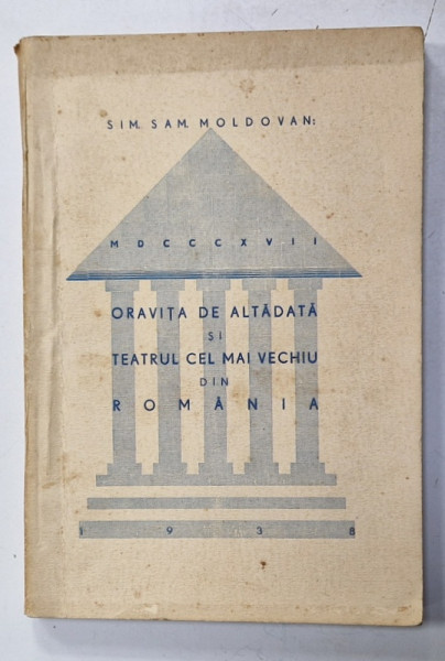 ORAVITA DE ALTADATA SI TEATRUL CEL MAI VECHIU DIN ROMANIA de SIM. SAM. MOLDOVAN , 1938