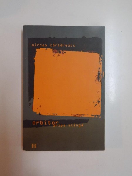 ORBITOR , ARIPA STANGA de MIRCEA CARTARESCU , 2002 *PREZINTA HALOURI DE APA