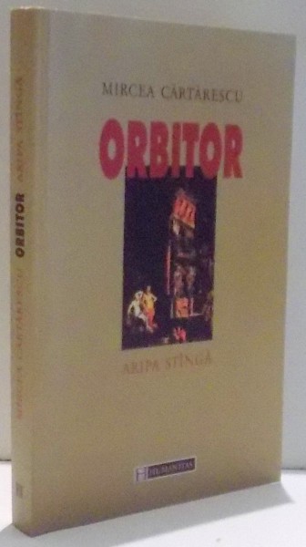ORBITOR, ARIPA STANGA de MIRCEA CARTARESCU, EDITIA A II-A , 2002 *DEDICATIE