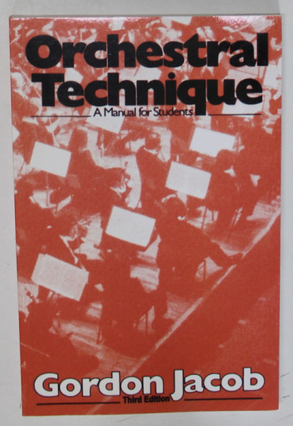 ORCHESTRAL TECHNIQUE , A MANUAL FOR STUDENTS by GORDON JACOB , 1931 , RETIPARIRE 1982