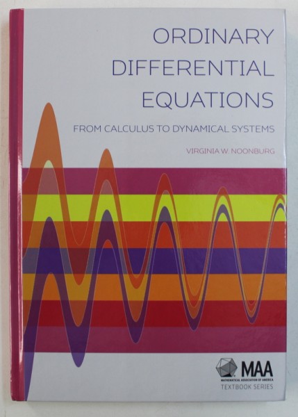 ORDINARY DIFFERENTIAL EQUATIONS - FROM CALCULUS TO DYNAMICAL SYSTEMS by VIRGINIA  W . NOONBURG , 2014
