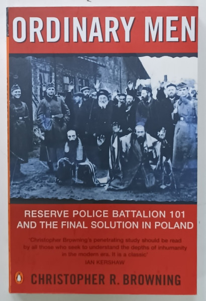 ORDINARY  MEN , RESERVE POLICE BATTALION 101 AND THE FINAL SOLUTION IN POLAND  by CHRISTOPHER  R. BROWNING , 2001