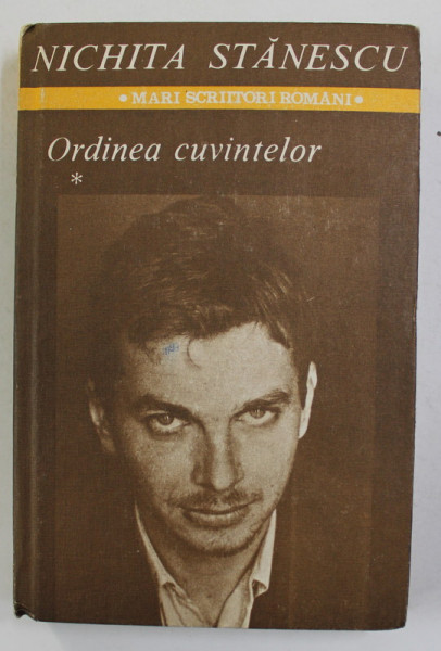 ORDINEA CUVINTELOR - versuri 1957 - 1983 , VOLUMUL I de NICHITA STANESCU , 1985